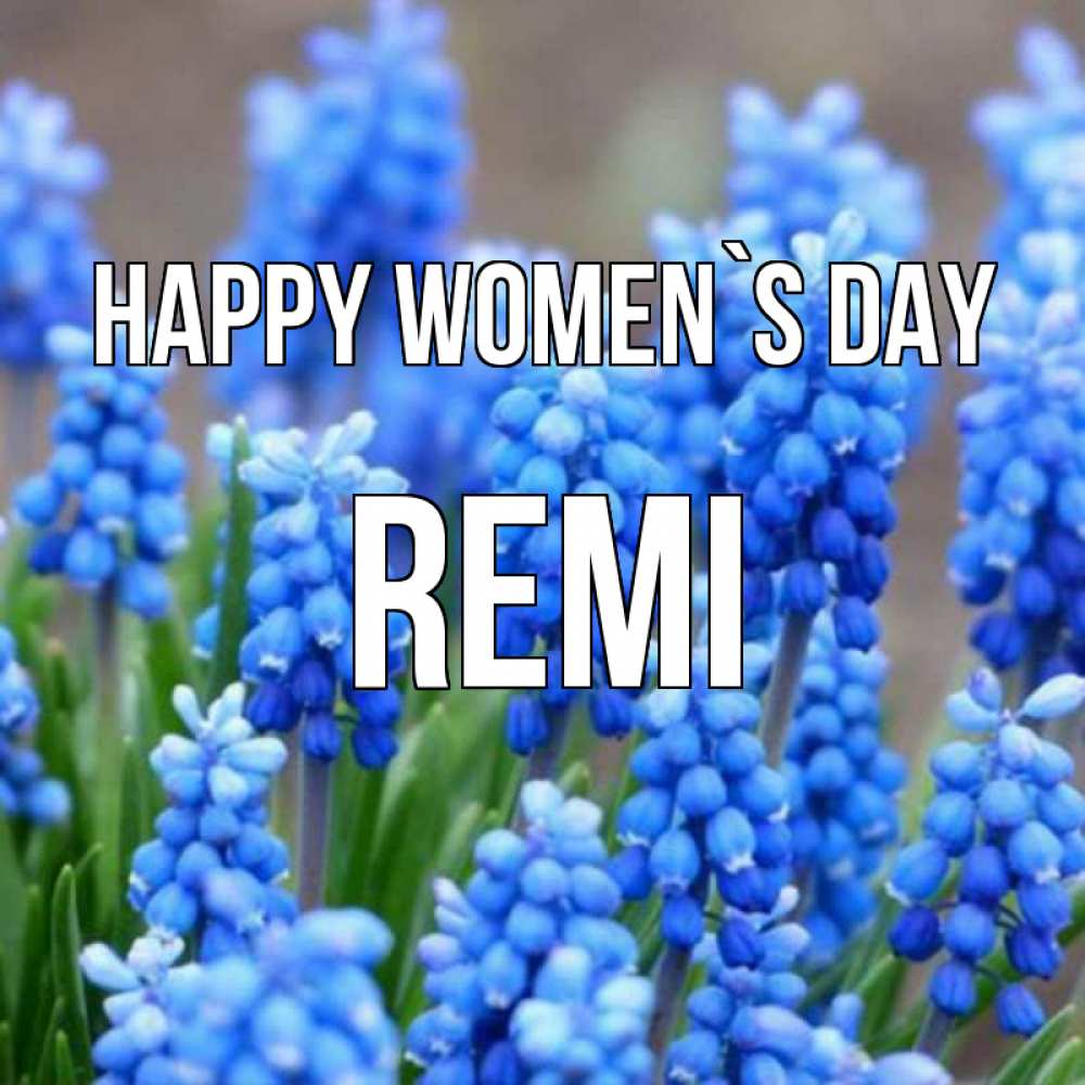 Greetings card с именем, Remi happy women`s day Поздравительная открытка для женщин с цветами на праздничную дату Greetings with text for free download 